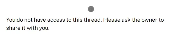 A warning message: "You do not have access to this thread. Please ask the owner to share it with you." A warning message: "You do not have access to this thread. Please ask the owner to share it with you."